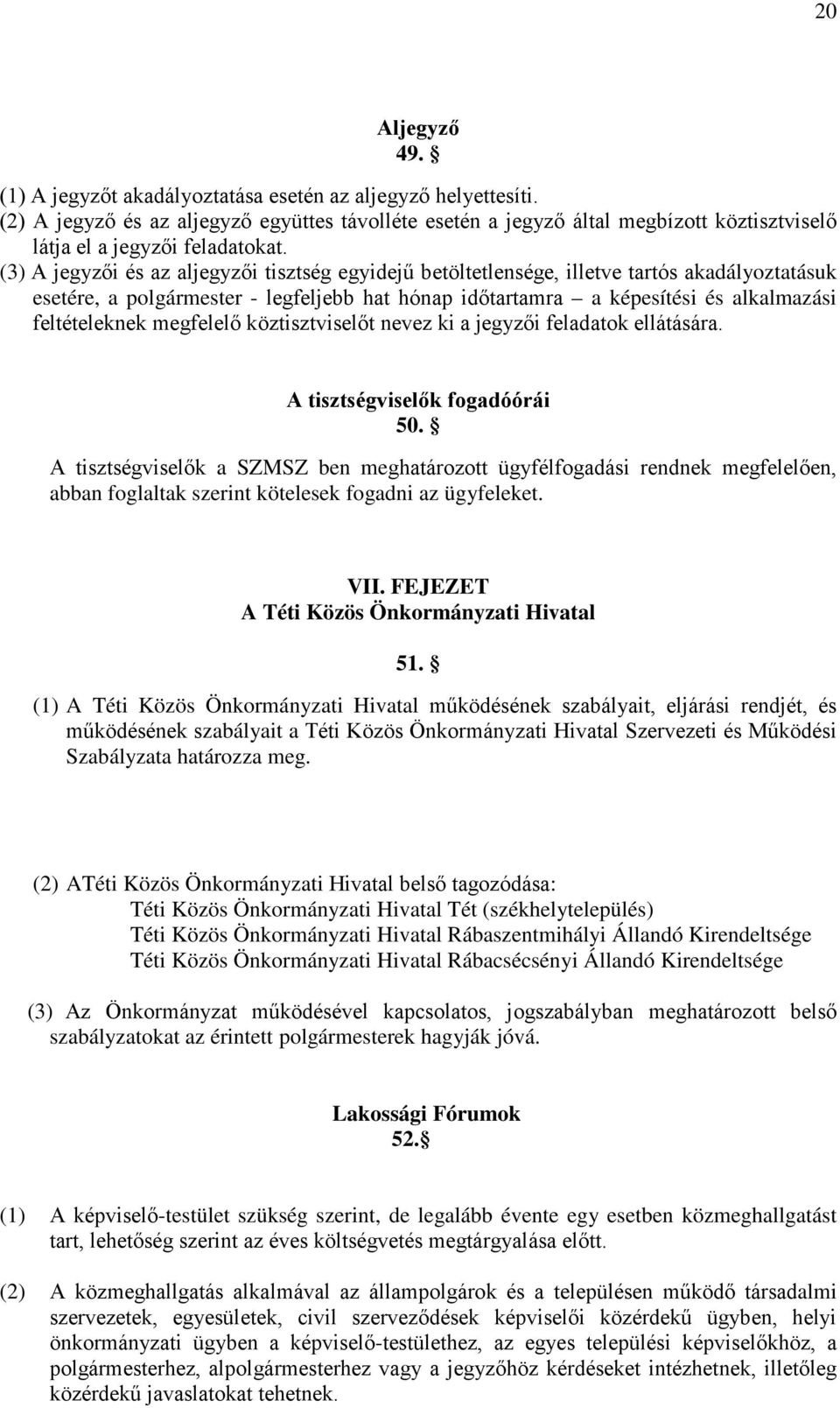 (3) A jegyzői és az aljegyzői tisztség egyidejű betöltetlensége, illetve tartós akadályoztatásuk esetére, a polgármester - legfeljebb hat hónap időtartamra a képesítési és alkalmazási feltételeknek