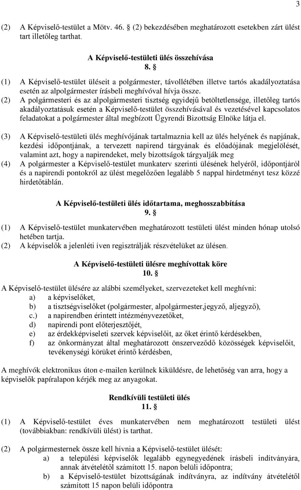 (2) A polgármesteri és az alpolgármesteri tisztség egyidejű betöltetlensége, illetőleg tartós akadályoztatásuk esetén a Képviselő-testület összehívásával és vezetésével kapcsolatos feladatokat a
