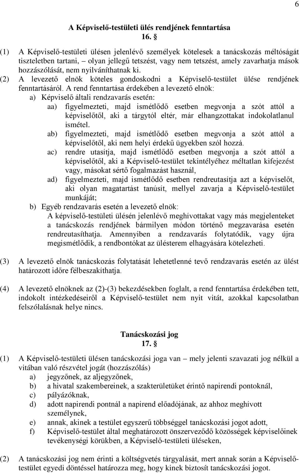 nyilváníthatnak ki. (2) A levezető elnök köteles gondoskodni a Képviselő-testület ülése rendjének fenntartásáról.