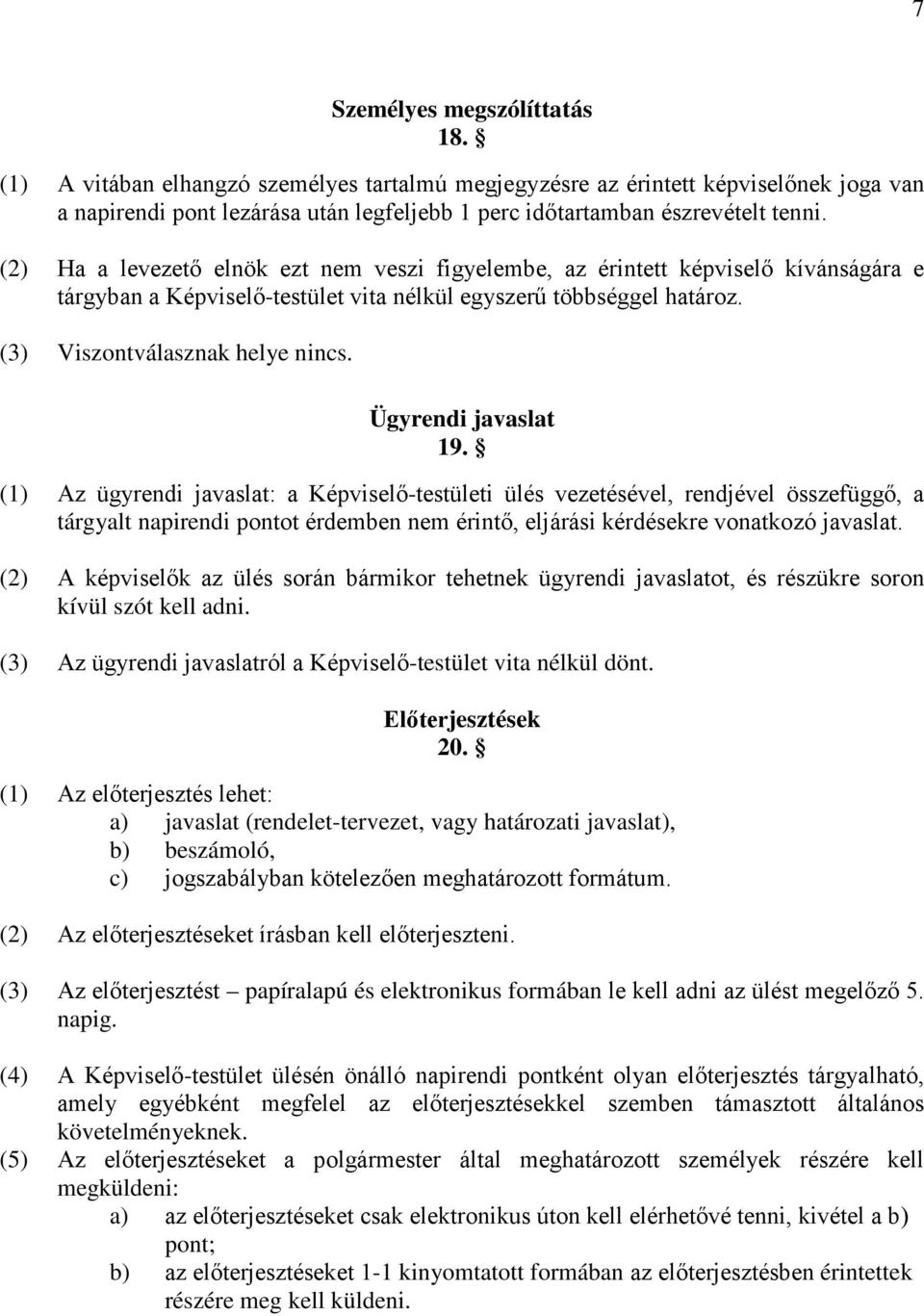 Ügyrendi javaslat 19. (1) Az ügyrendi javaslat: a Képviselő-testületi ülés vezetésével, rendjével összefüggő, a tárgyalt napirendi pontot érdemben nem érintő, eljárási kérdésekre vonatkozó javaslat.