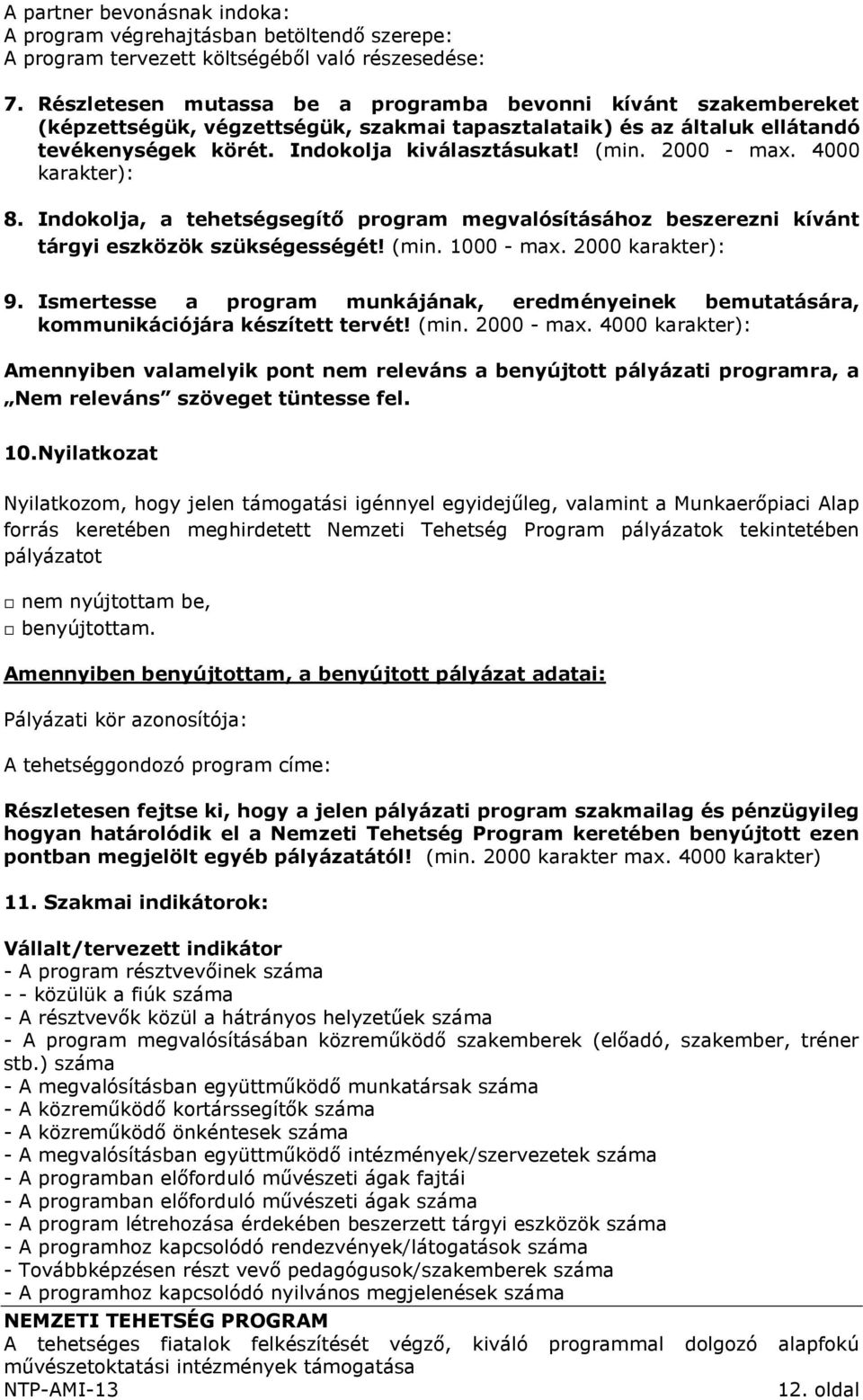 2000 - max. 4000 karakter): 8. Indokolja, a tehetségsegítő program megvalósításához beszerezni kívánt tárgyi eszközök szükségességét! (min. 1000 - max. 2000 karakter): 9.