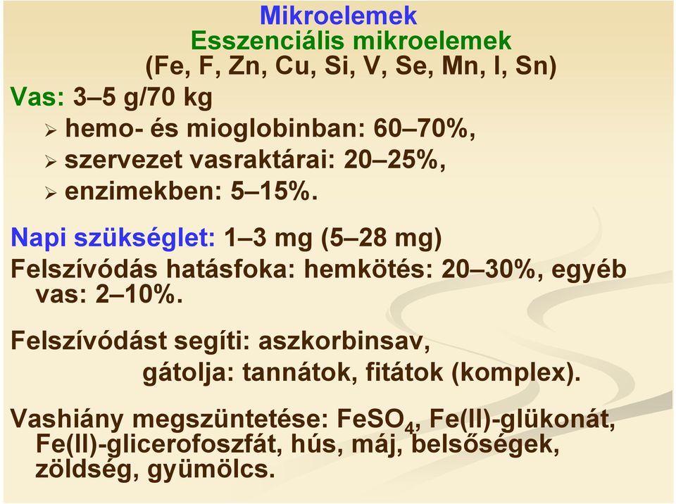 Napi szükséglet: 1 3 mg (5 28 mg) Felszívódás hatásfoka: hemkötés: 20 30%, egyéb vas: 2 10%.