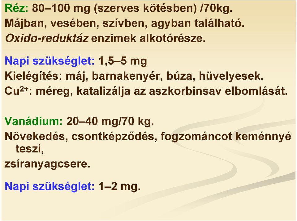 Napi szükséglet: 1,5 5 mg Kielégítés: máj, barnakenyér, búza, hüvelyesek.