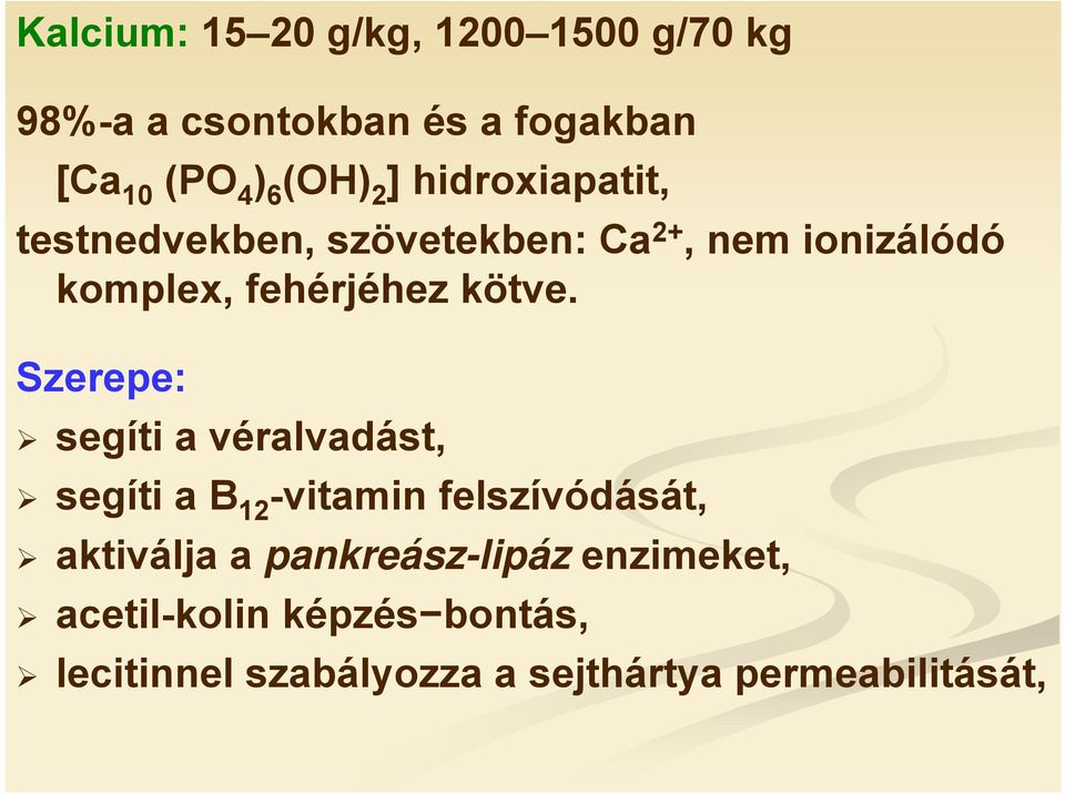 Szerepe: segíti a véralvadást, segíti a B 12 -vitamin felszívódását, aktiválja a