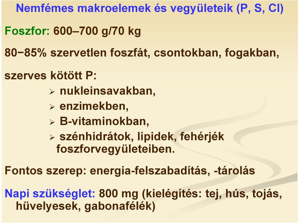 B-vitaminokban, szénhidrátok, lipidek, fehérjék foszforvegyületeiben.