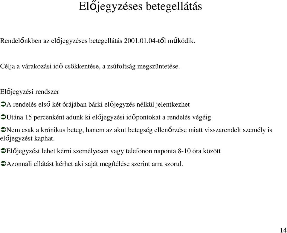 Elıjegyzési rendszer A rendelés elsı két órájában bárki elıjegyzés nélkül jelentkezhet Utána 15 percenként adunk ki elıjegyzési idıpontokat a