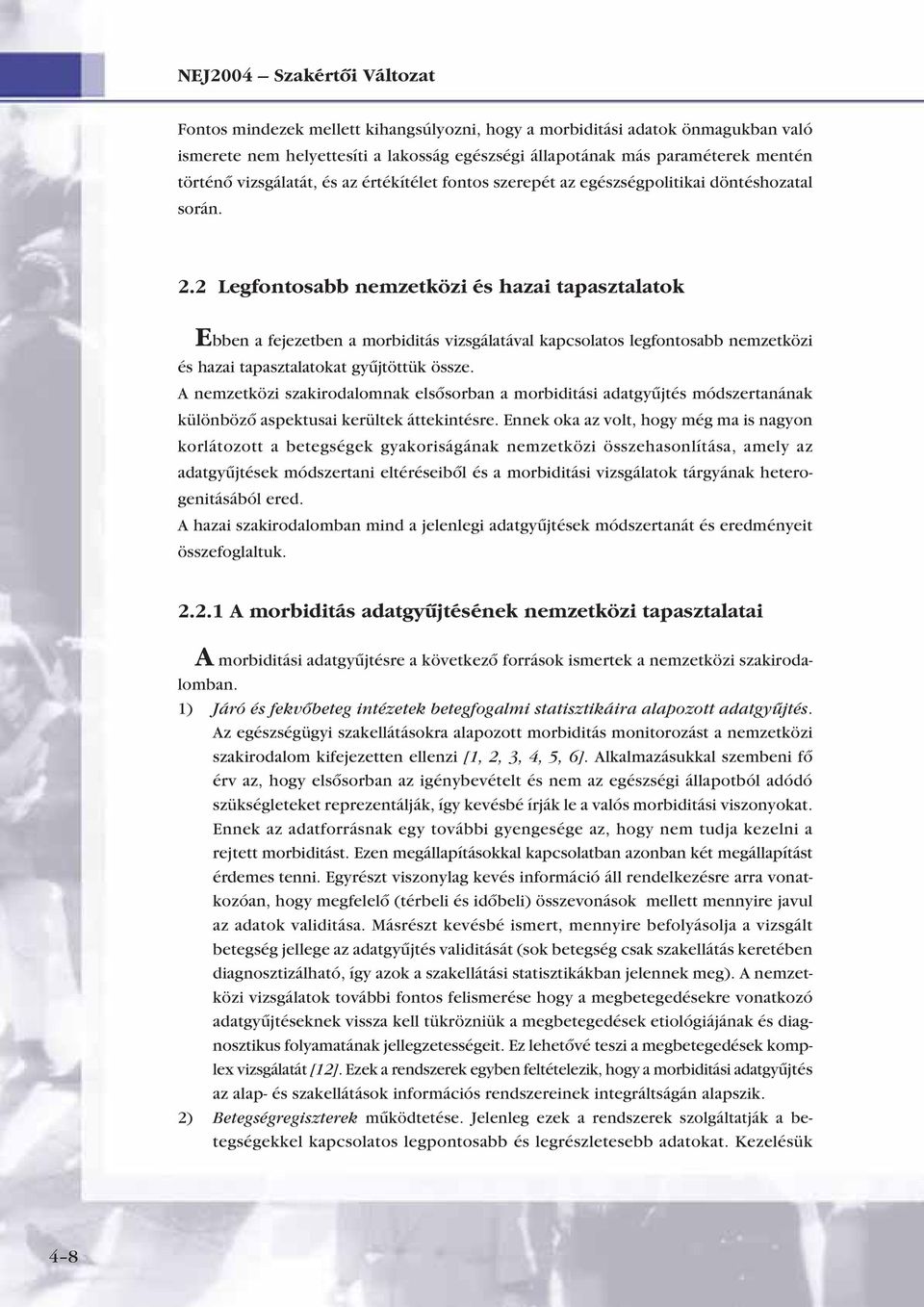 2 Legfontosabb nemzetközi és hazai tapasztalatok Ebben a fejezetben a morbiditás vizsgálatával kapcsolatos legfontosabb nemzetközi és hazai tapasztalatokat gyûjtöttük össze.