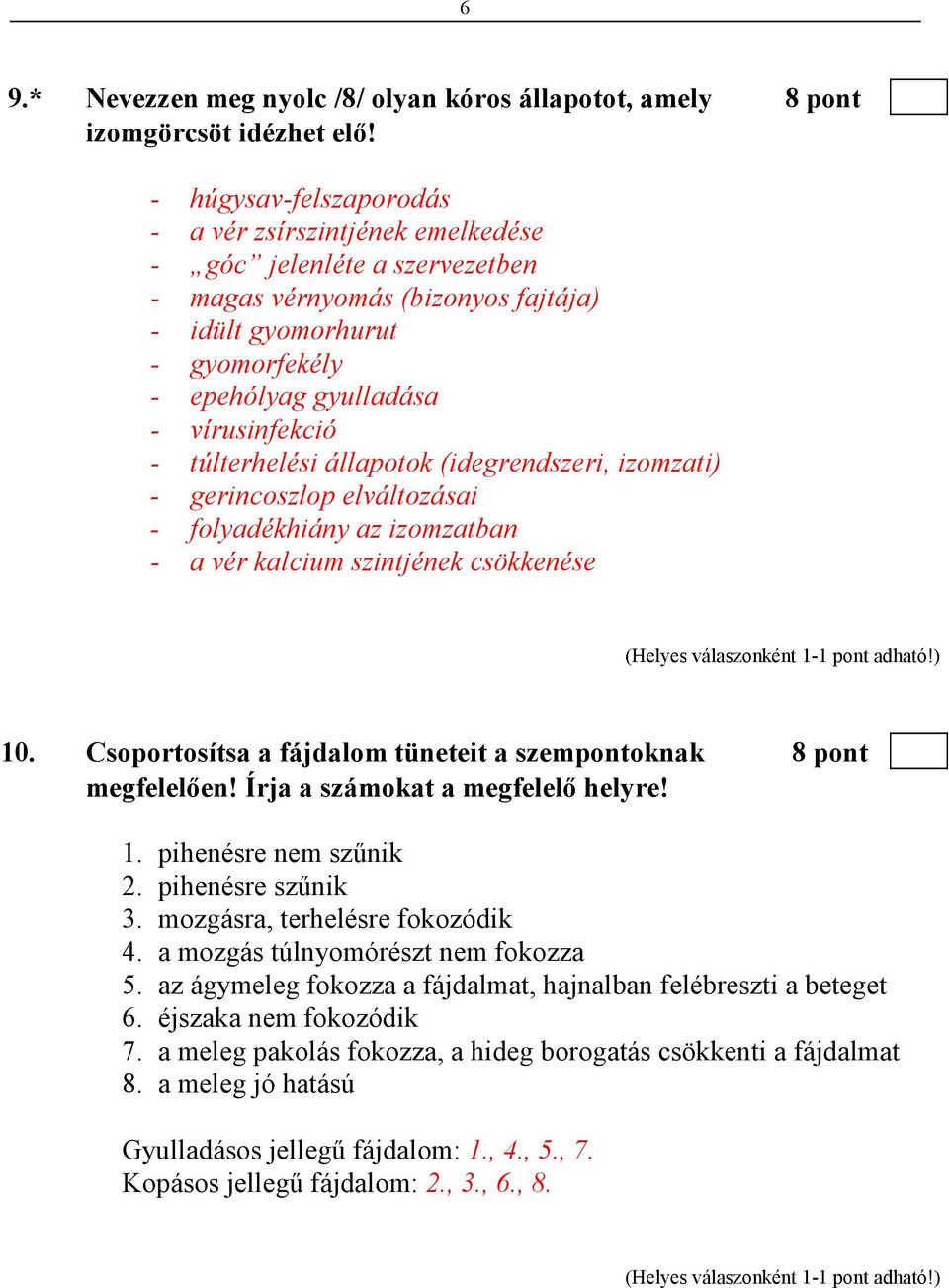 - túlterhelési állapotok (idegrendszeri, izomzati) - gerincoszlop elváltozásai - folyadékhiány az izomzatban - a vér kalcium szintjének csökkenése 10.