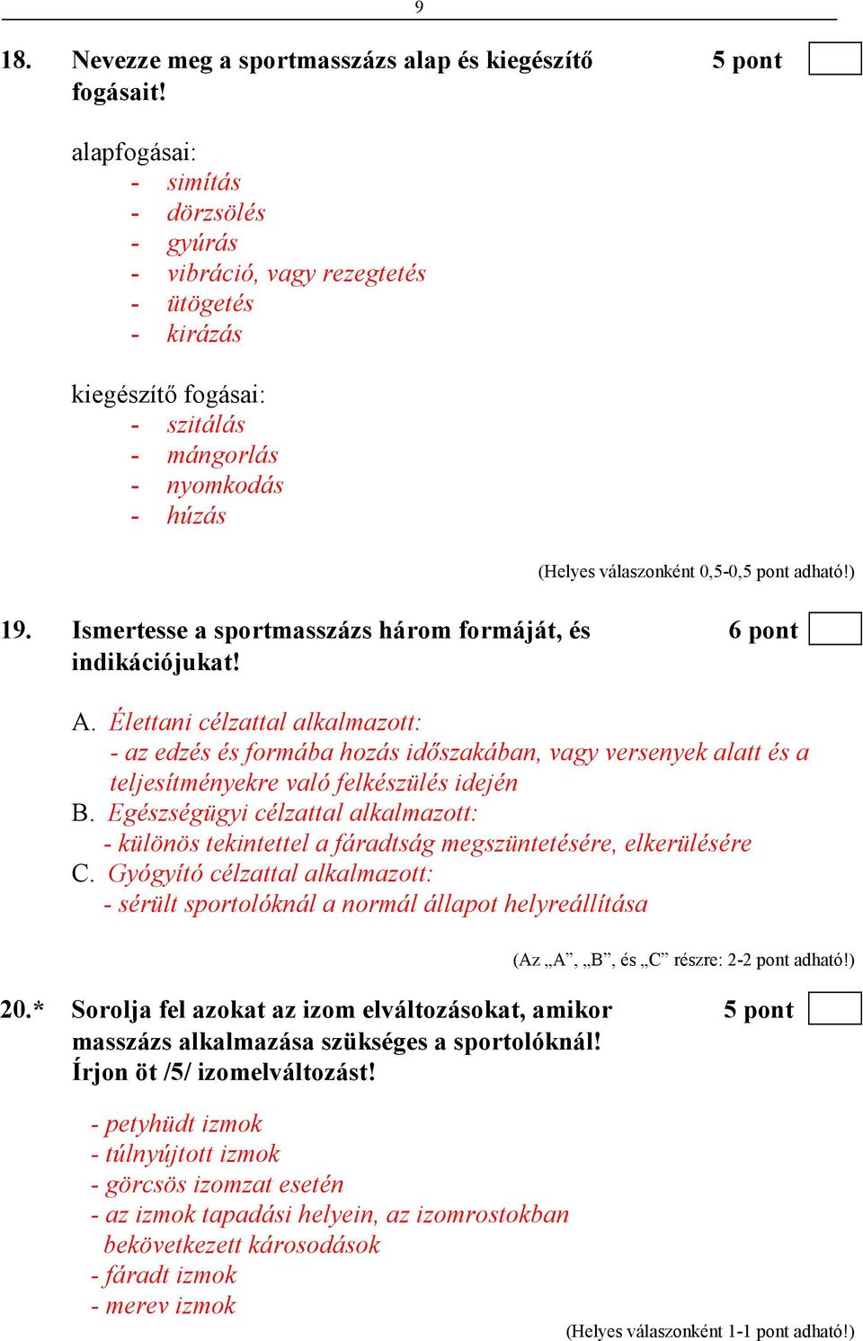 ) 19. Ismertesse a sportmasszázs három formáját, és 6 pont indikációjukat! A.