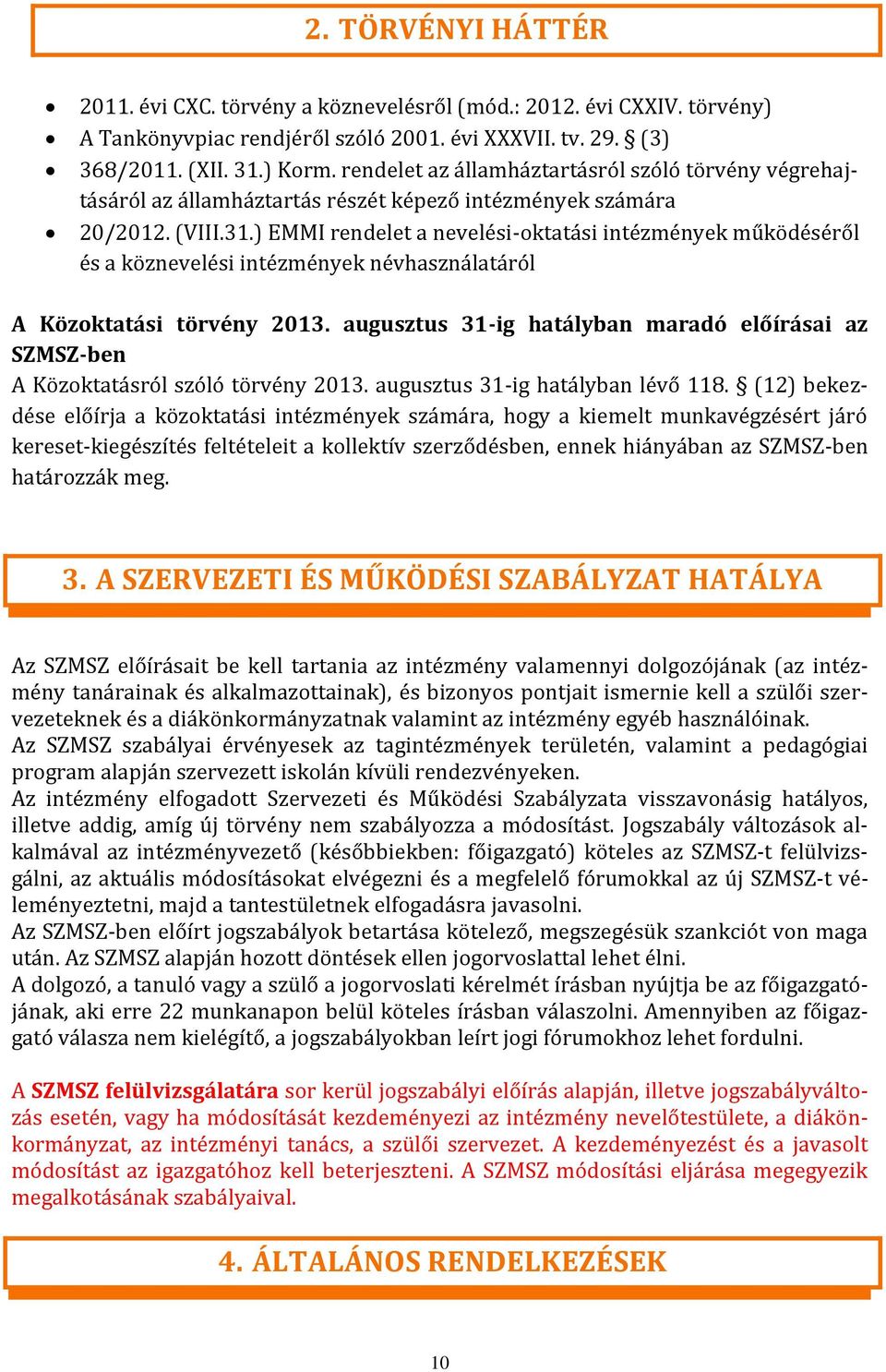 ) EMMI rendelet a nevelési-oktatási intézmények működéséről és a köznevelési intézmények névhasználatáról A Közoktatási törvény 2013.