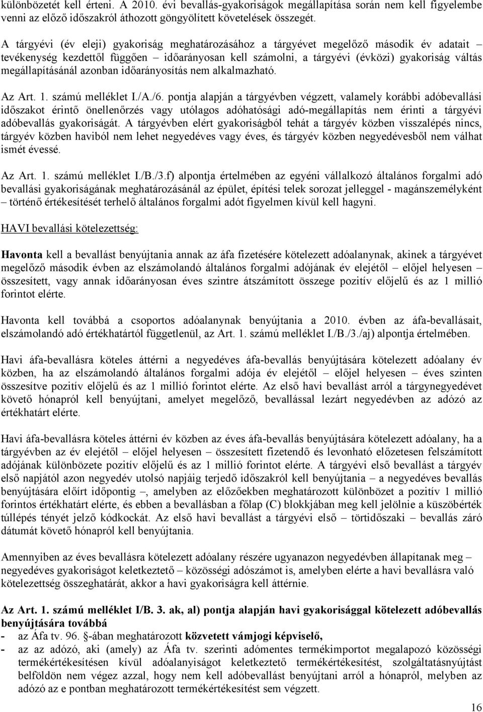 megállapításánál azonban időarányosítás nem alkalmazható. Az Art. 1. számú melléklet I./A./6.