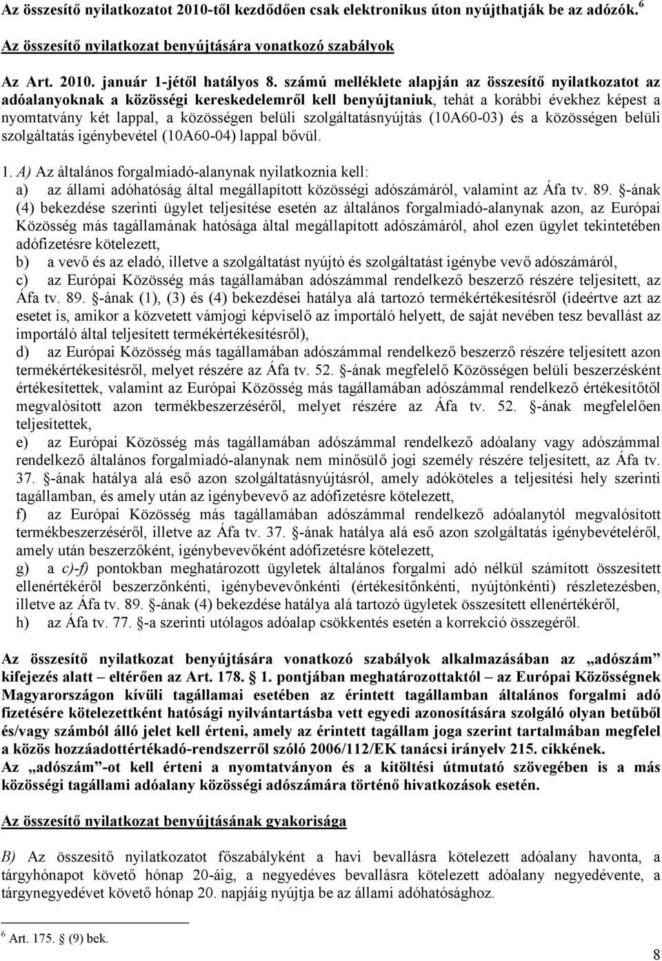 szolgáltatásnyújtás (10A60-03) és a közösségen belüli szolgáltatás igénybevétel (10A60-04) lappal bővül. 1.