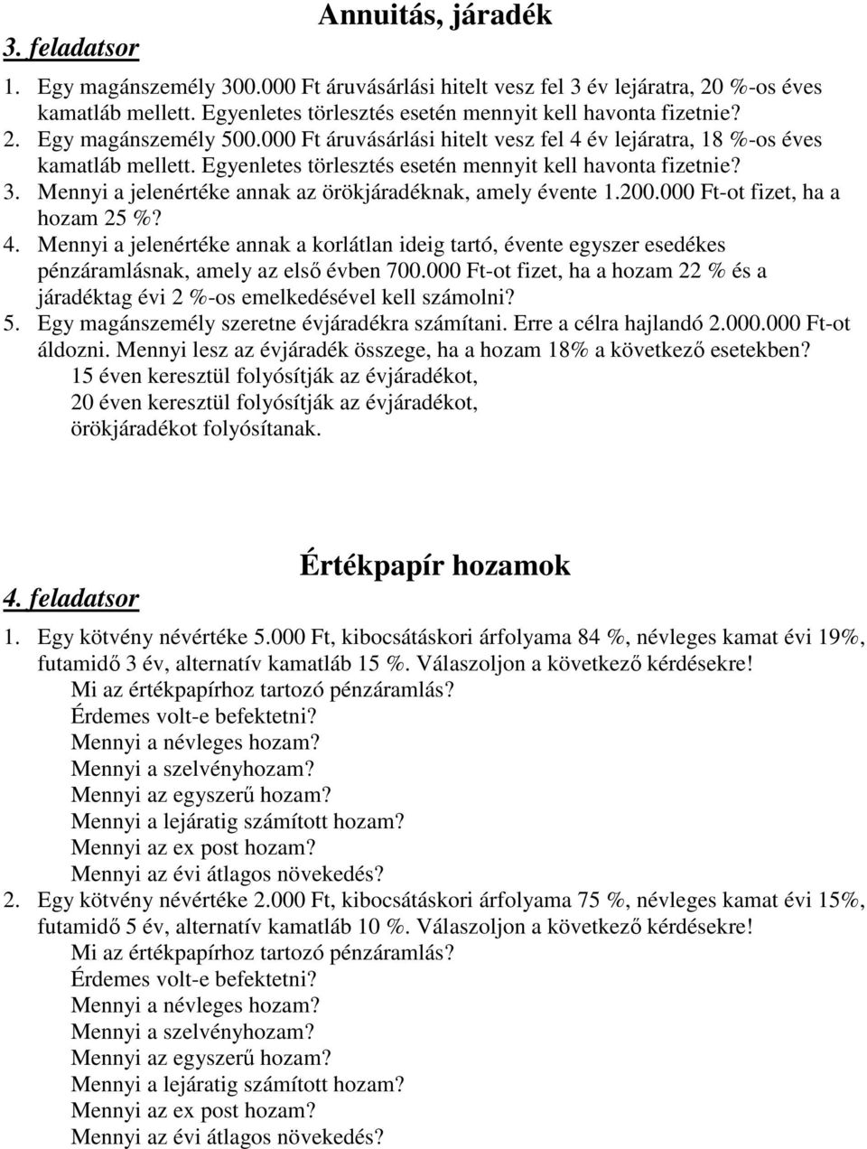 Mennyi a jelenértéke annak az örökjáradéknak, amely évente 1.200.000 Ft-ot fizet, ha a hozam 25 %? 4.