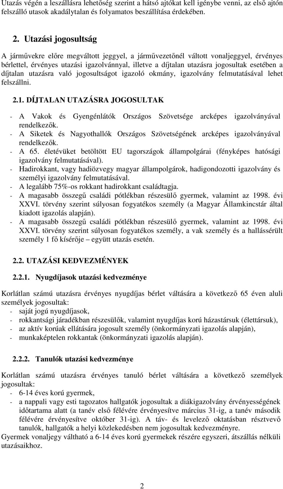 díjtalan utazásra való jogosultságot igazoló okmány, igazolvány felmutatásával lehet felszállni. 2.1.