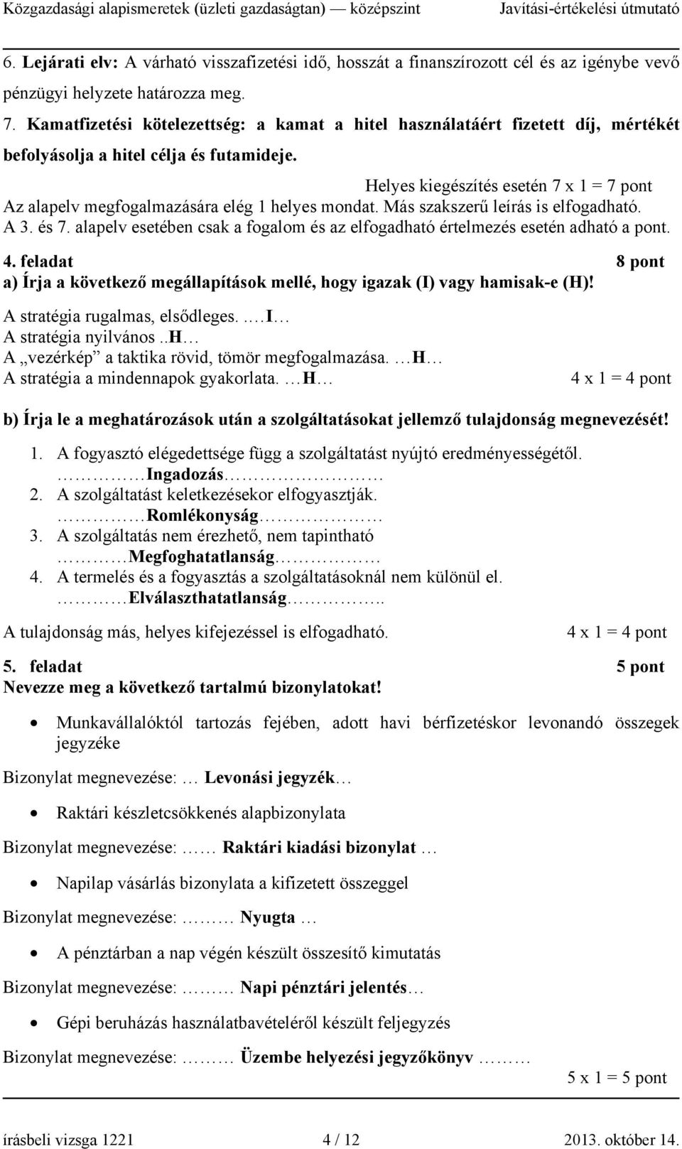 Helyes kiegészítés esetén 7 x 1 = 7 pont Az alapelv megfogalmazására elég 1 helyes mondat. Más szakszerű leírás is elfogadható. A 3. és 7.