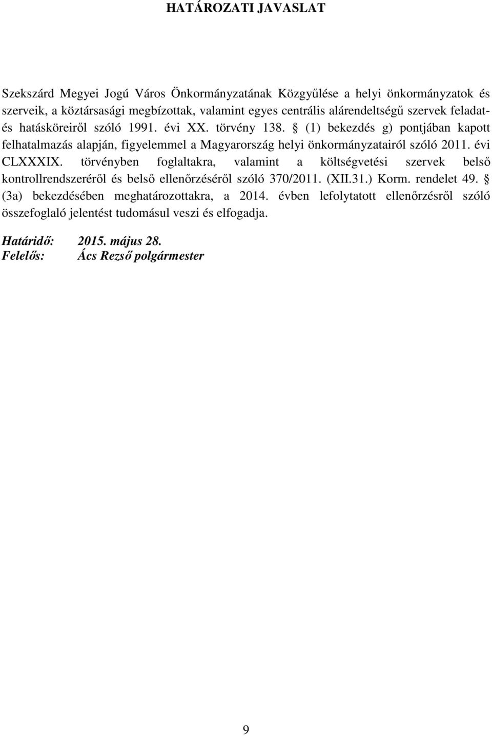(1) bekezdés g) pontjában kapott felhatalmazás alapján, figyelemmel a Magyarország helyi önkormányzatairól szóló 2011. évi CLXXXIX.
