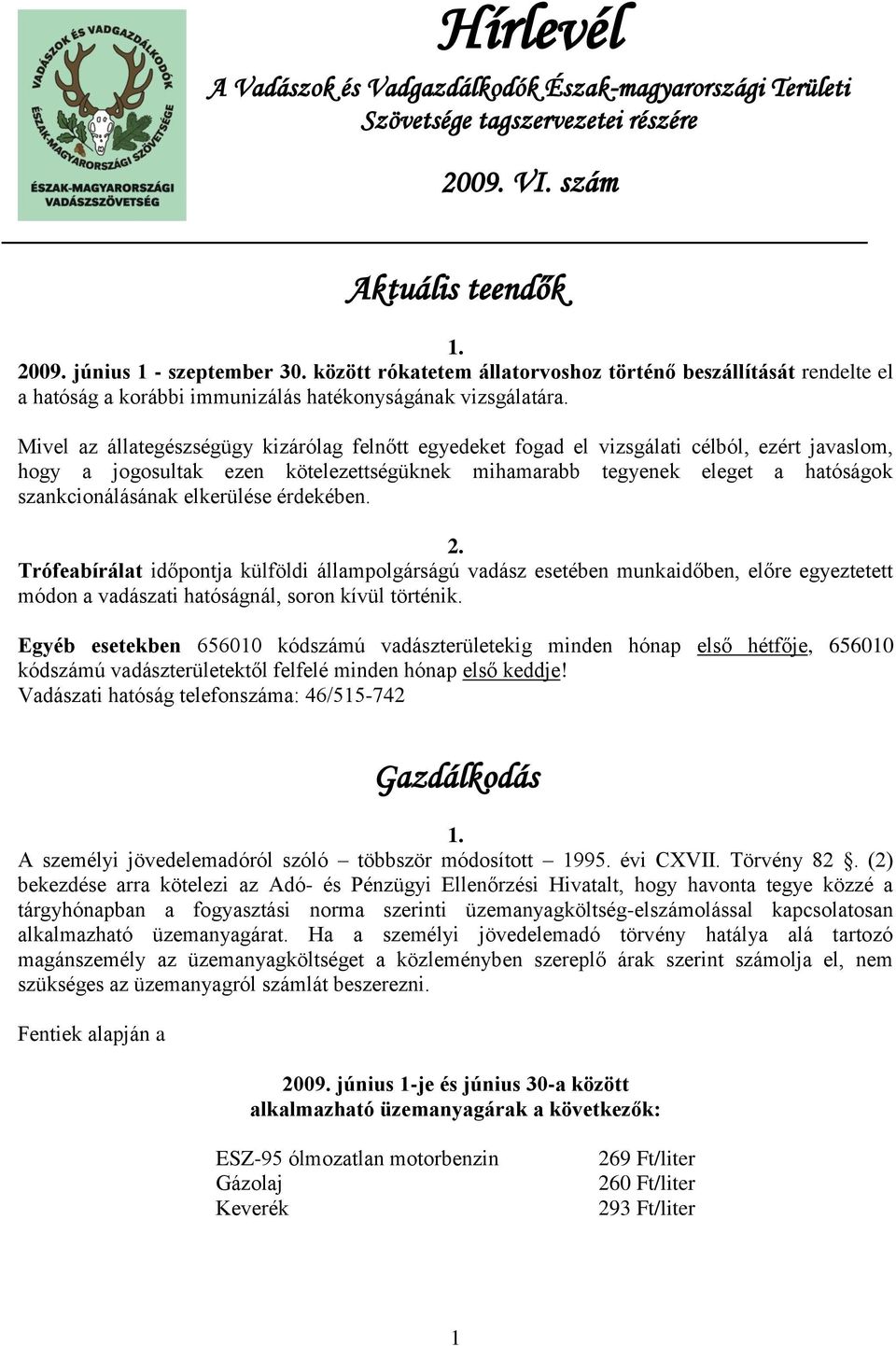 Mivel az állategészségügy kizárólag felnőtt egyedeket fogad el vizsgálati célból, ezért javaslom, hogy a jogosultak ezen kötelezettségüknek mihamarabb tegyenek eleget a hatóságok szankcionálásának