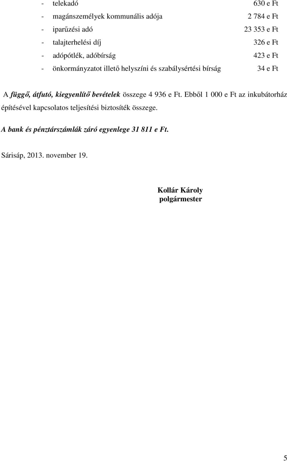 kiegyenlítő bevételek összege 4 936 e Ft.