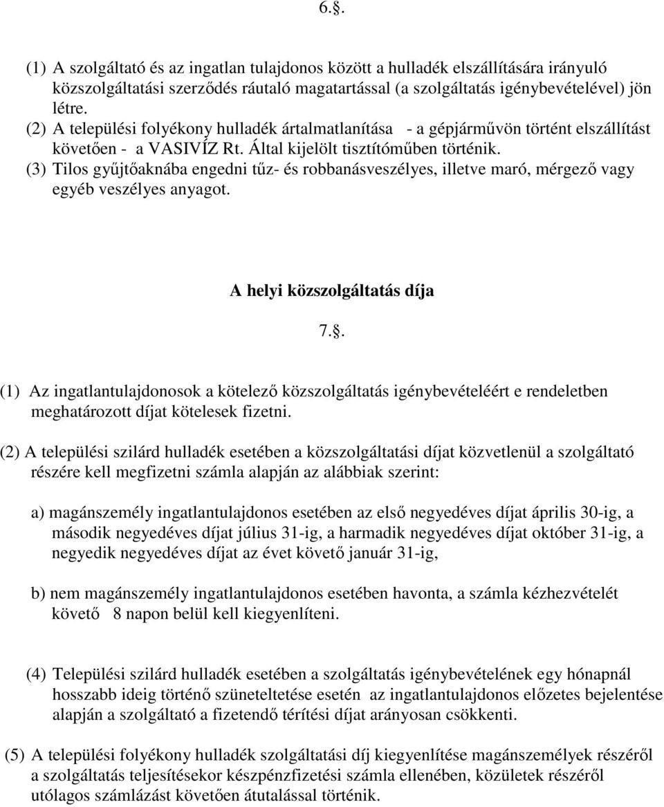 (3) Tilos gyűjtőaknába engedni tűz- és robbanásveszélyes, illetve maró, mérgező vagy egyéb veszélyes anyagot. A helyi közszolgáltatás díja 7.