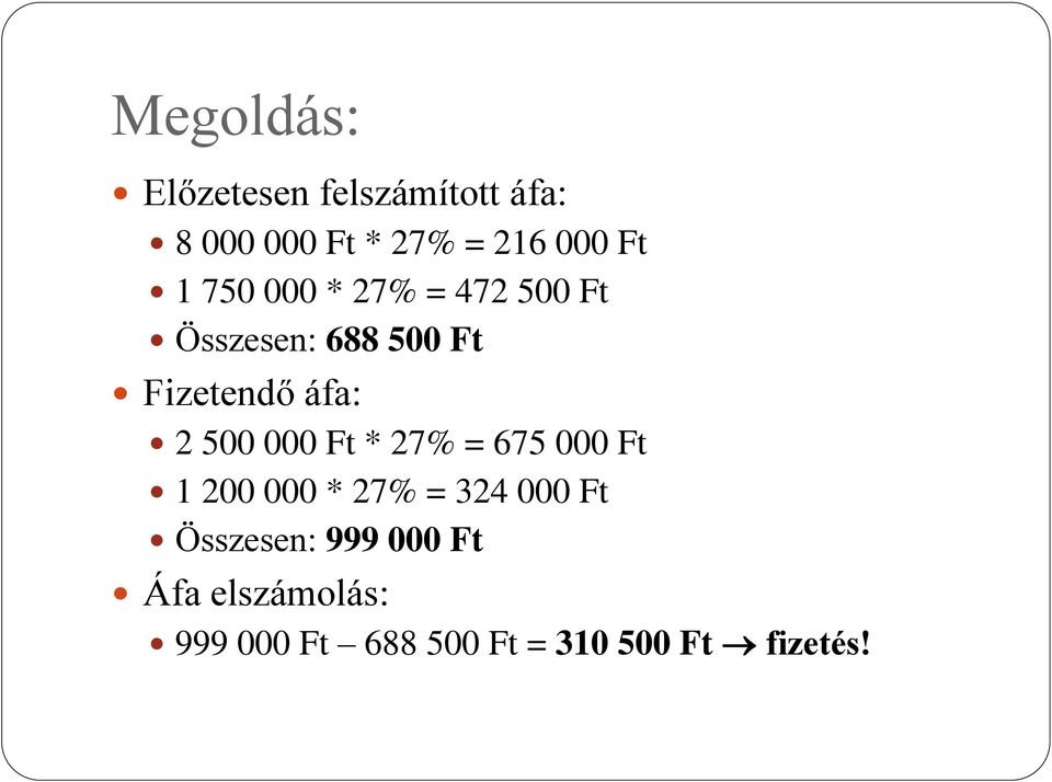 500 000 Ft * 27% = 675 000 Ft 1 200 000 * 27% = 324 000 Ft Összesen: