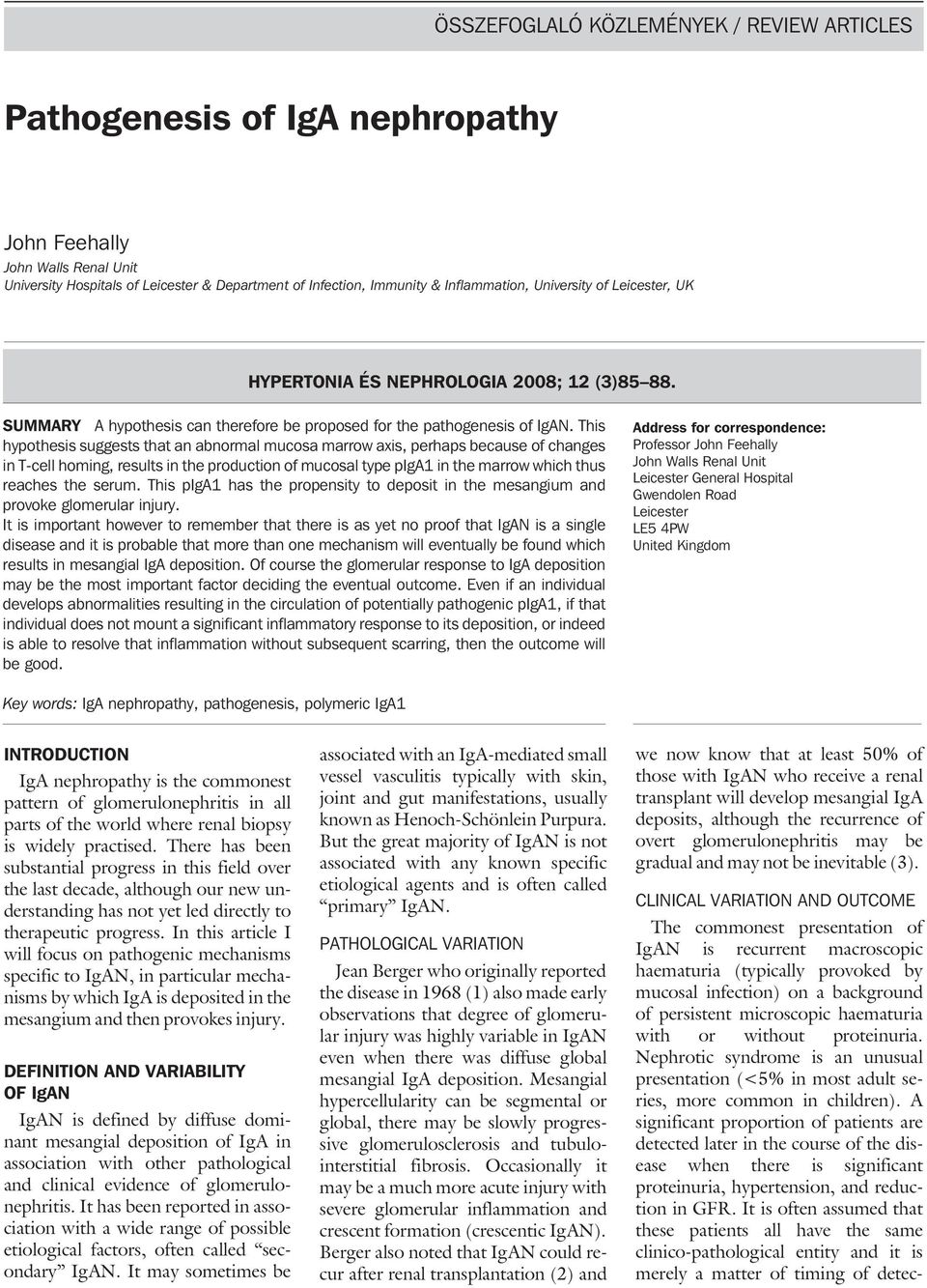 This hypothesis suggests that an abnormal mucosa marrow axis, perhaps because of changes in T-cell homing, results in the production of mucosal type piga1 in the marrow which thus reaches the serum.