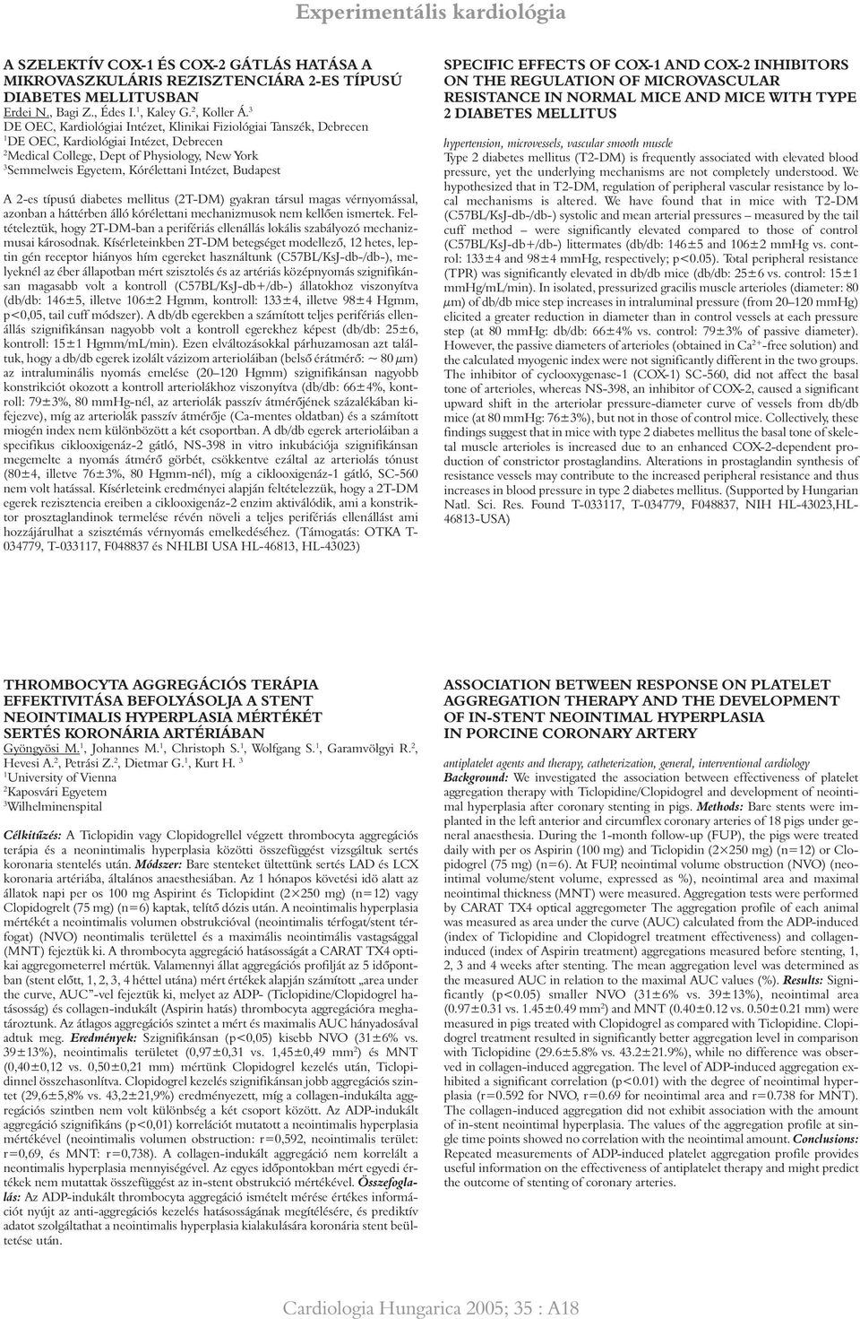 Budapest A -es típusú diabetes mellitus (T-DM) gyakran társul magas vérnyomással, azonban a háttérben álló kórélettani mechanizmusok nem kellõen ismertek.