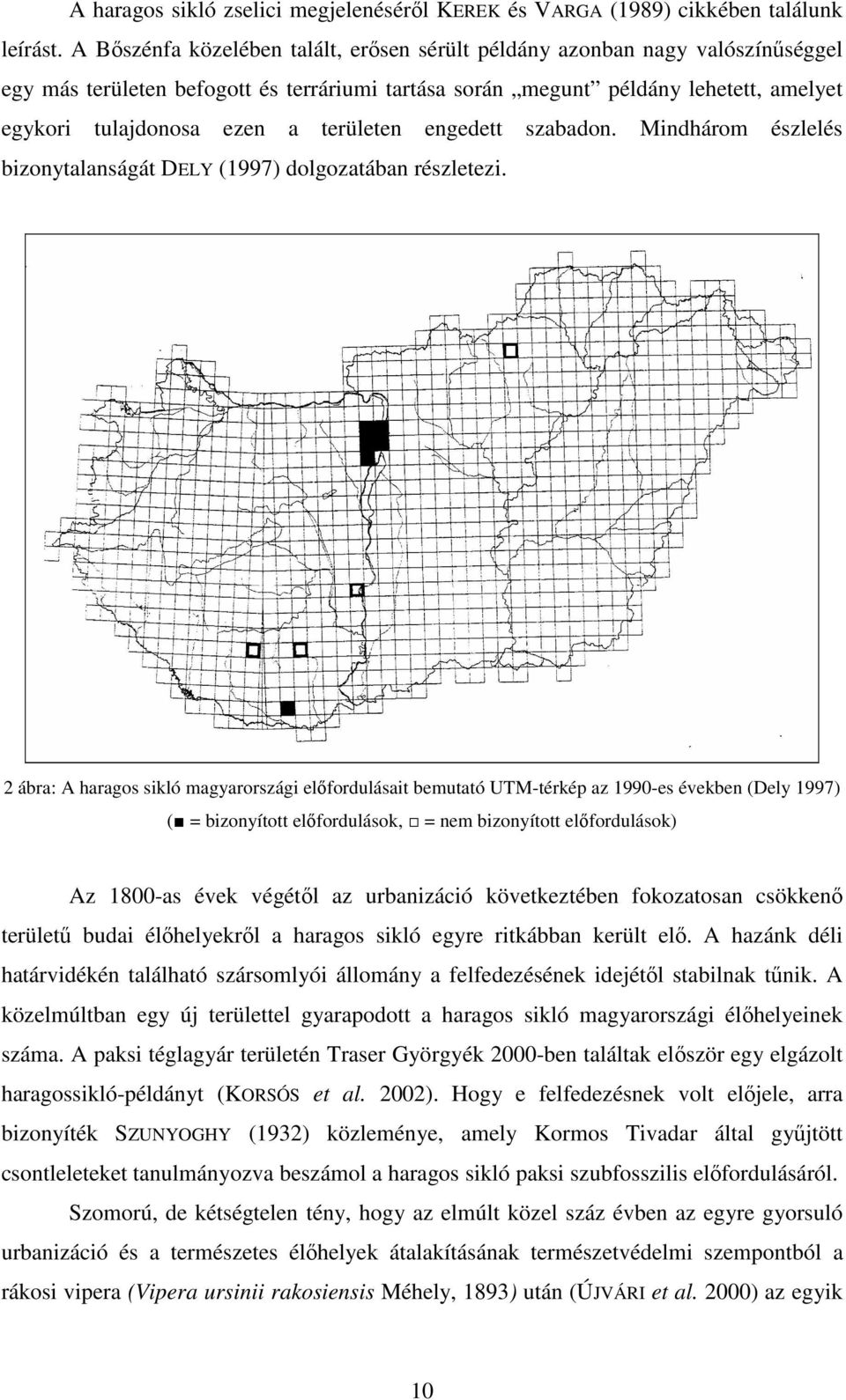 területen engedett szabadon. Mindhárom észlelés bizonytalanságát DELY (1997) dolgozatában részletezi.