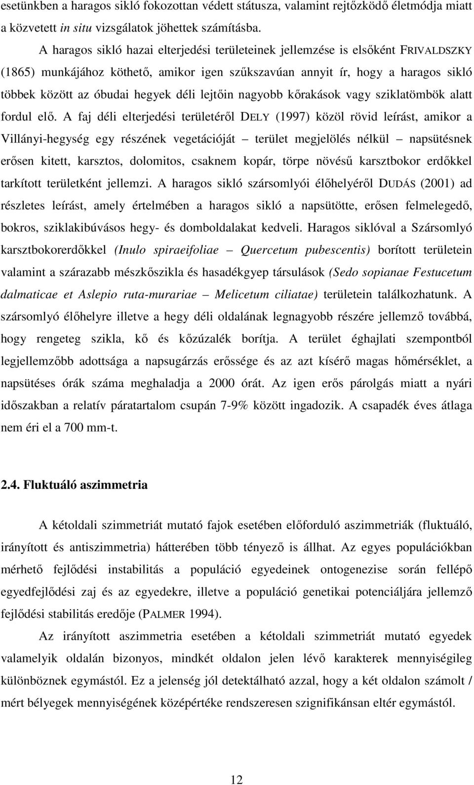 déli lejtőin nagyobb kőrakások vagy sziklatömbök alatt fordul elő.