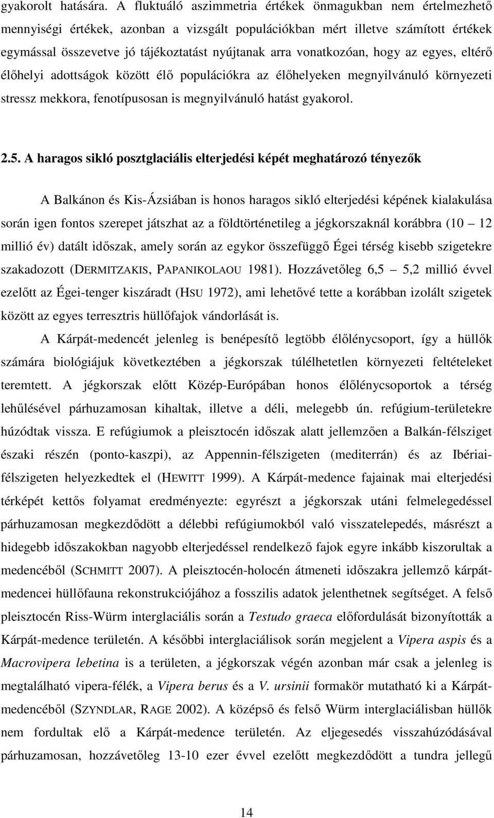 vonatkozóan, hogy az egyes, eltérő élőhelyi adottságok között élő populációkra az élőhelyeken megnyilvánuló környezeti stressz mekkora, fenotípusosan is megnyilvánuló hatást gyakorol. 2.5.