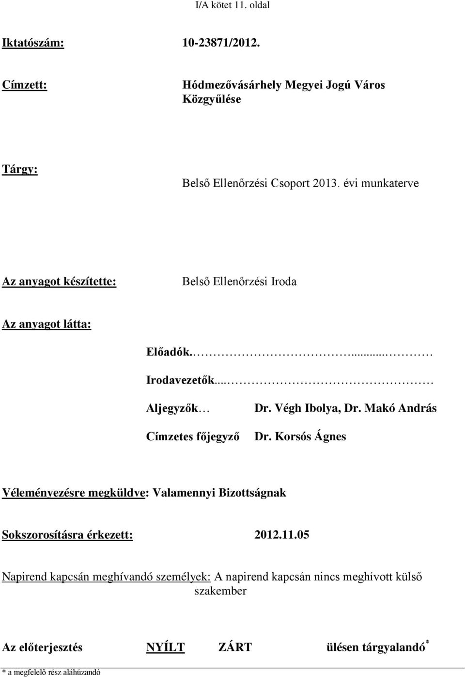 Végh Ibolya, Dr. Makó András Dr. Korsós Ágnes Véleményezésre megküldve: Valamennyi Bizottságnak Sokszorosításra érkezett: 2012.11.