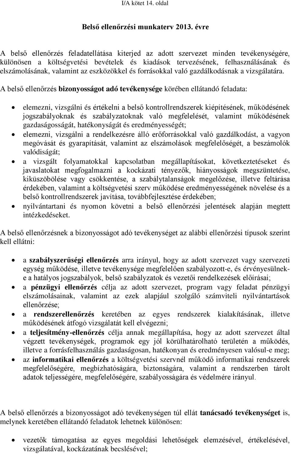 az eszközökkel és forrásokkal való gazdálkodásnak a vizsgálatára.