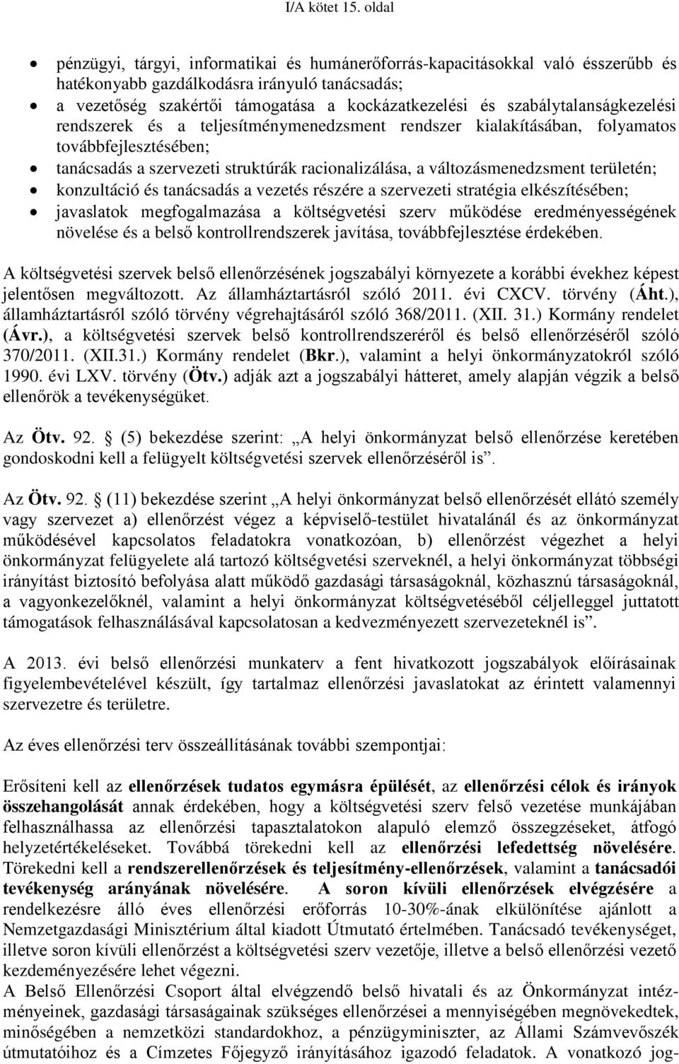 szabálytalanságkezelési rendszerek és a teljesítménymenedzsment rendszer kialakításában, folyamatos továbbfejlesztésében; tanácsadás a szervezeti struktúrák racionalizálása, a változásmenedzsment