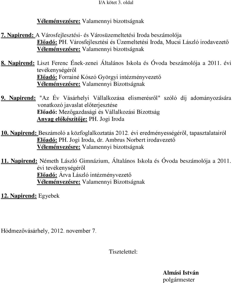 évi tevékenységéről Előadó: Forrainé Kószó Györgyi intézményvezető Véleményezésre: Valamennyi Bizottságnak 9.