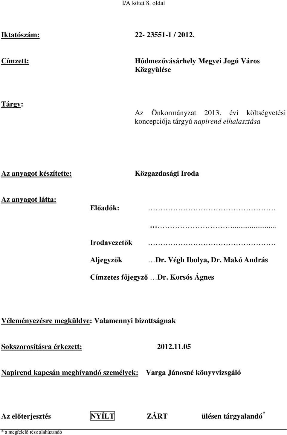 Aljegyzők... Dr. Végh Ibolya, Dr. Makó András Címzetes főjegyző Dr.