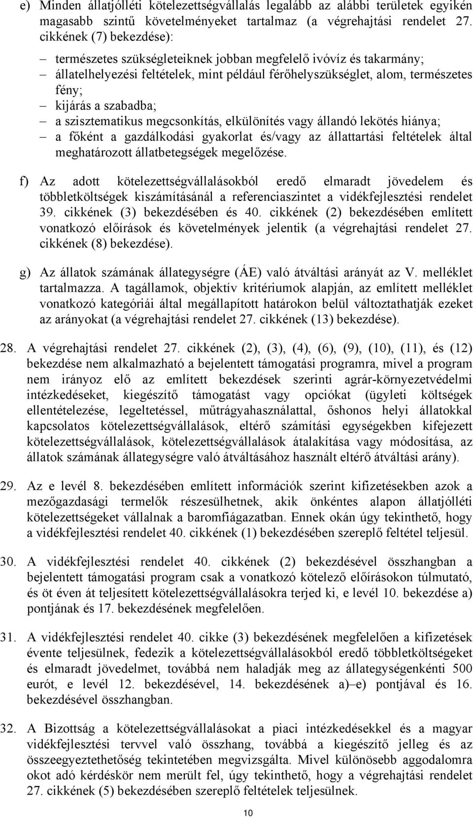 szisztematikus megcsonkítás, elkülönítés vagy állandó lekötés hiánya; a főként a gazdálkodási gyakorlat és/vagy az állattartási feltételek által meghatározott állatbetegségek megelőzése.