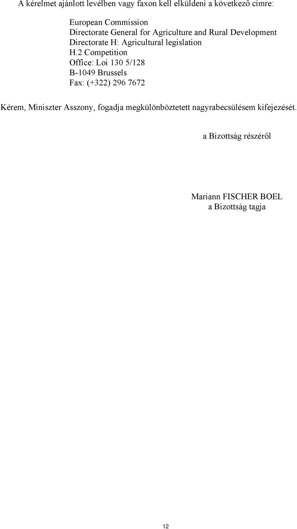 2 Competition Office: Loi 130 5/128 B-1049 Brussels Fax: (+322) 296 7672 Kérem, Miniszter Asszony,