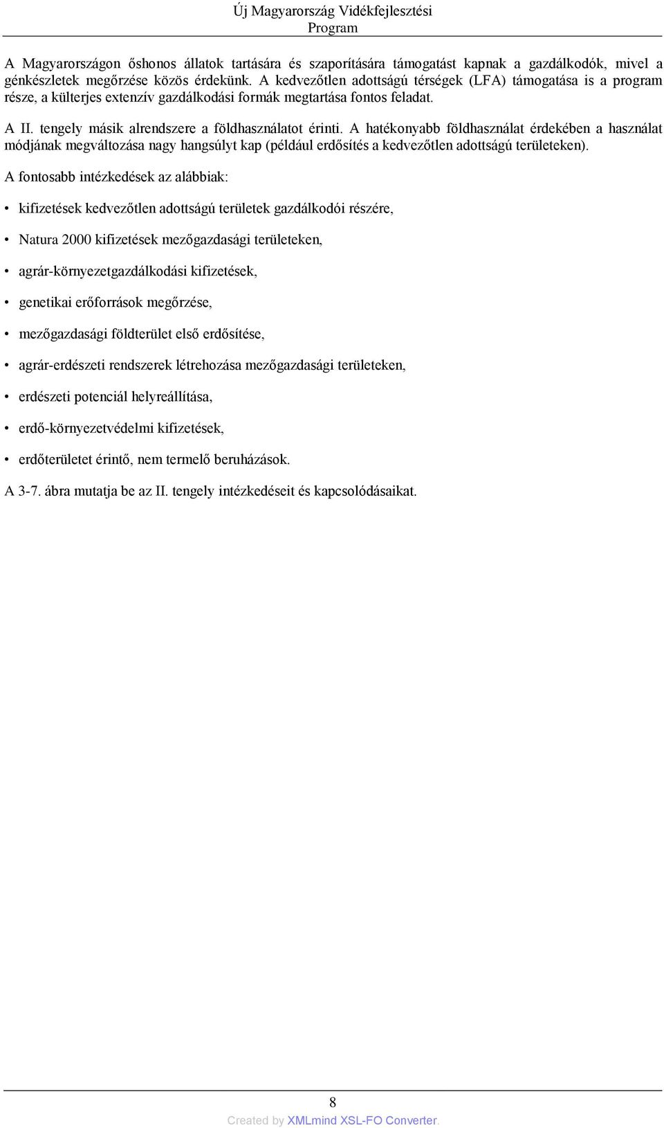 A hatékonyabb földhasználat érdekében a használat módjának megváltozása nagy hangsúlyt kap (például erdősítés a kedvezőtlen adottságú területeken).
