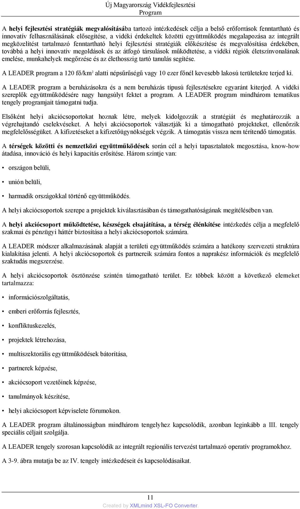 működtetése, a vidéki régiók életszínvonalának emelése, munkahelyek megőrzése és az élethosszig tartó tanulás segítése.
