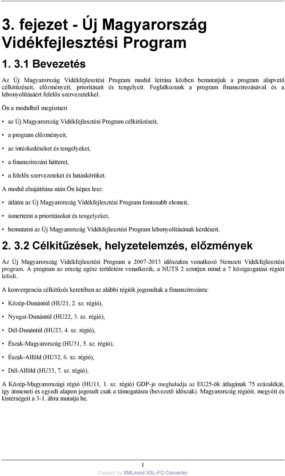 Foglalkozunk a program finanszírozásával és a lebonyolításáért felelős szervezetekkel.