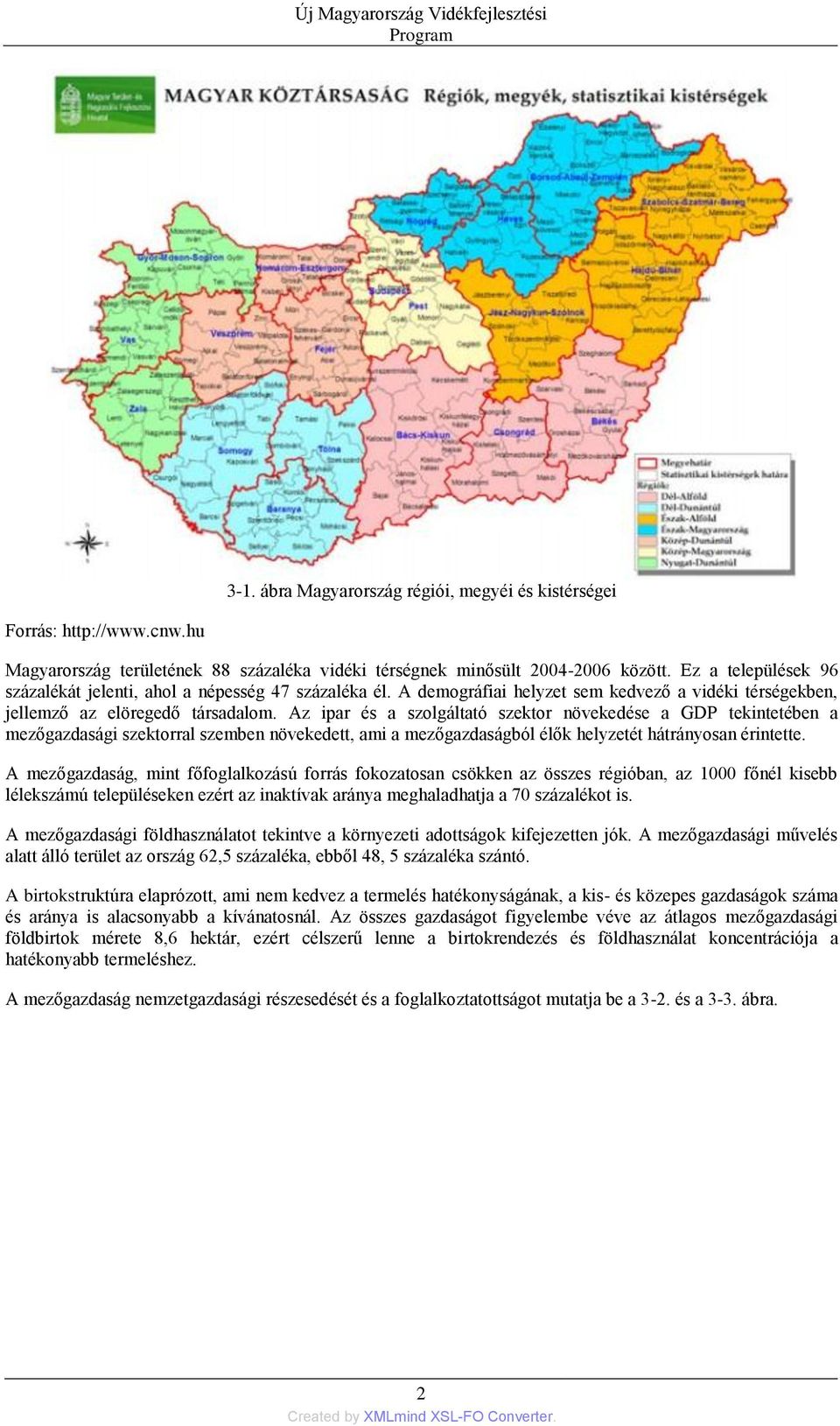 Az ipar és a szolgáltató szektor növekedése a GDP tekintetében a mezőgazdasági szektorral szemben növekedett, ami a mezőgazdaságból élők helyzetét hátrányosan érintette.