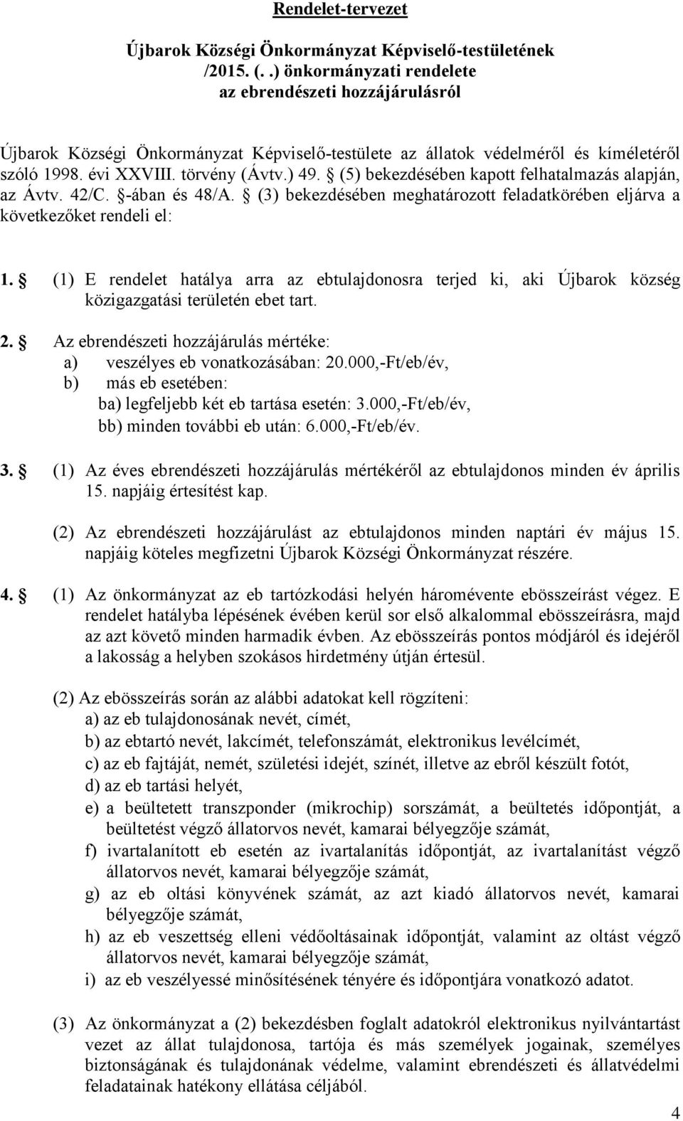 (5) bekezdésében kapott felhatalmazás alapján, az Ávtv. 42/C. -ában és 48/A. (3) bekezdésében meghatározott feladatkörében eljárva a következőket rendeli el: 1.