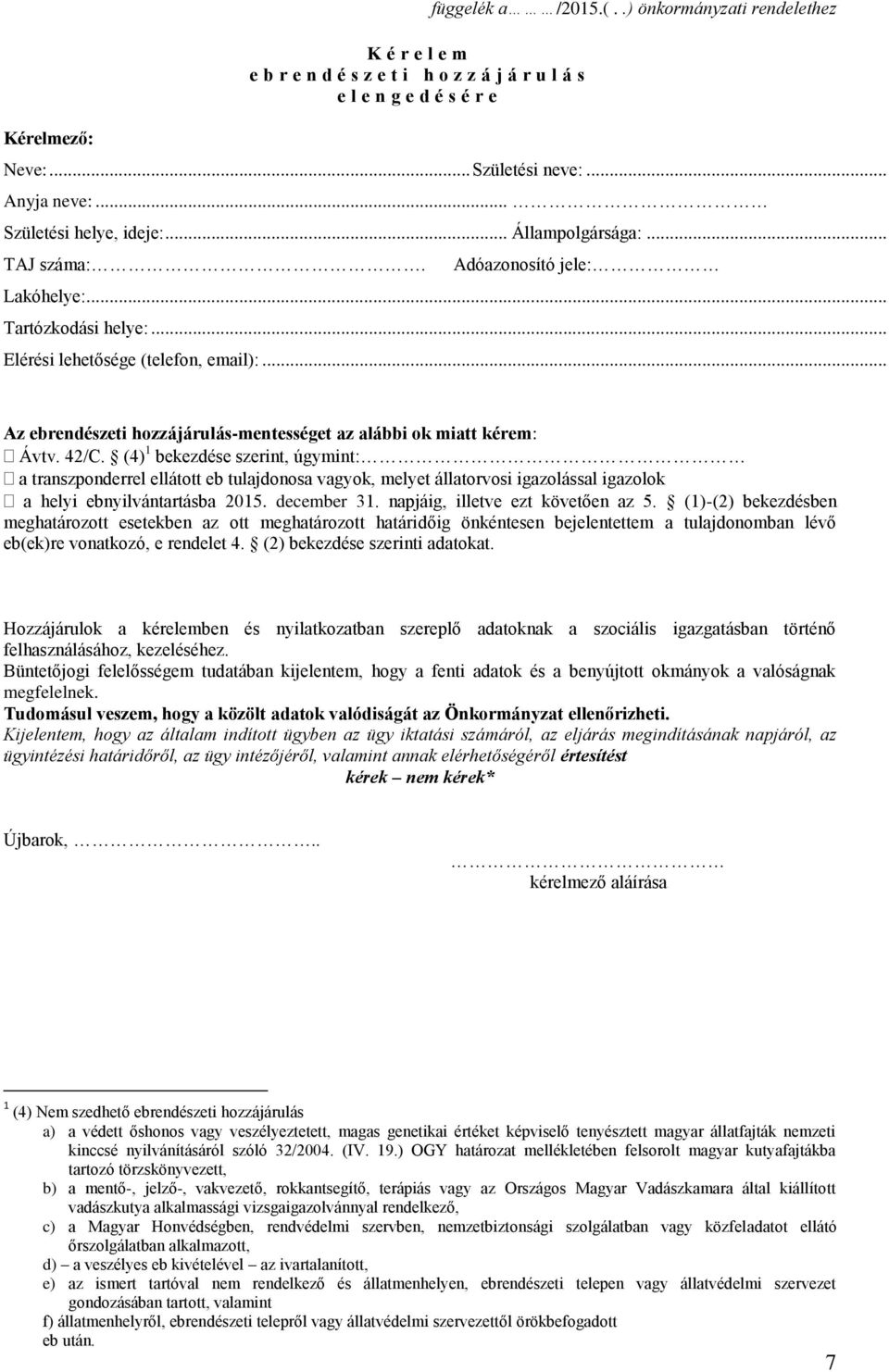 .. Az ebrendészeti hozzájárulás-mentességet az alábbi ok miatt kérem: Ávtv. 42/C.