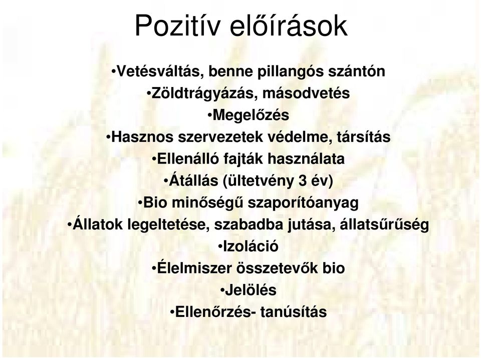 Átállás (ültetvény 3 év) Bio minőségű szaporítóanyag Állatok legeltetése,