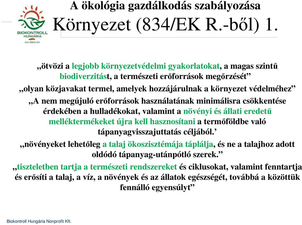 megújuló erőforrások használatának minimálisra csökkentése érdekében a hulladékokat, valamint a növényi és állati eredetű melléktermékeket újra kell hasznosítani a termőföldbe való