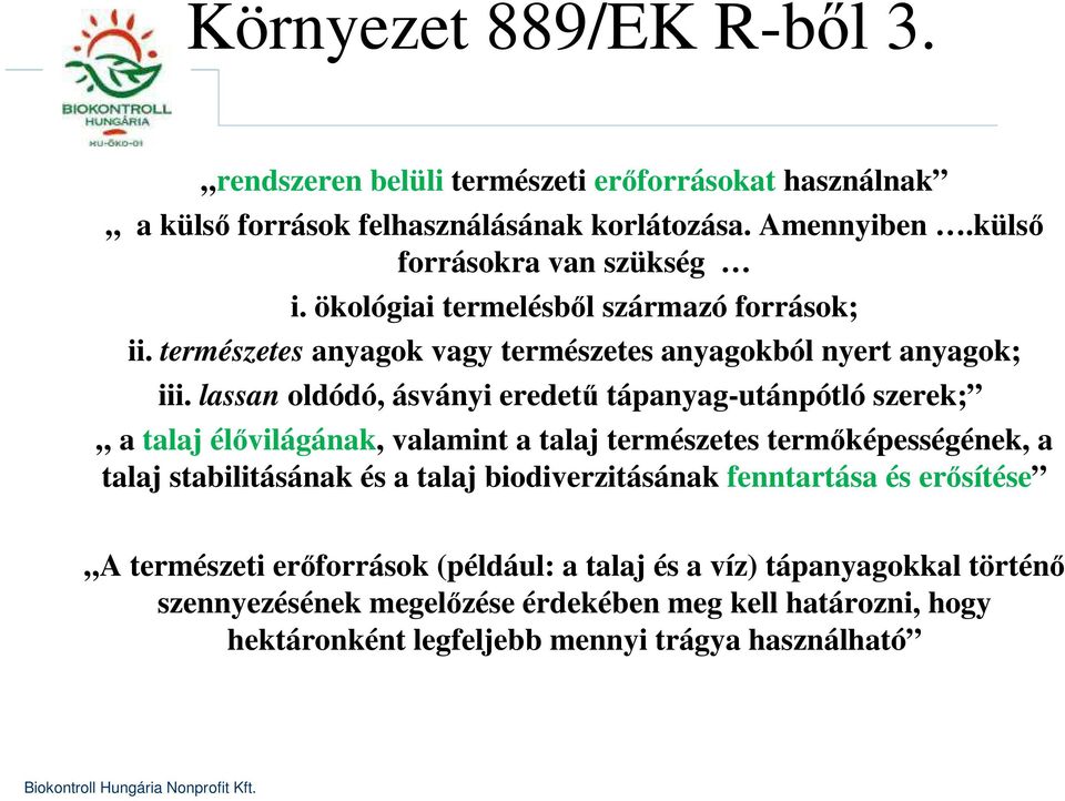 lassan oldódó, ásványi eredetű tápanyag-utánpótló szerek; a talaj élővilágának, valamint a talaj természetes termőképességének, a talaj stabilitásának és a talaj