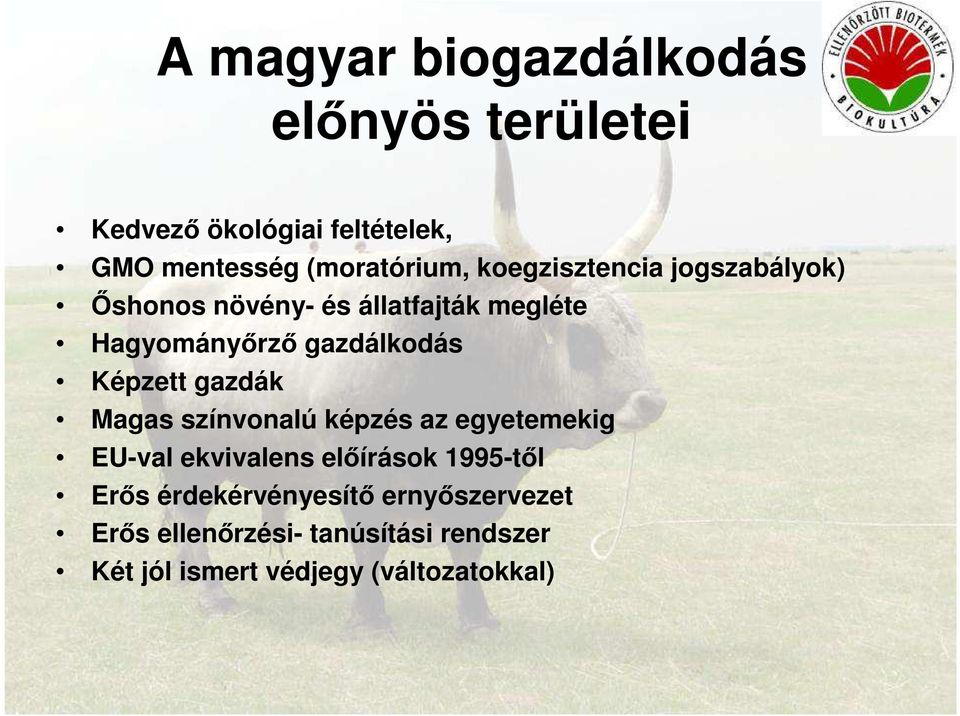 Képzett gazdák Magas színvonalú képzés az egyetemekig EU-val ekvivalens előírások 1995-től Erős