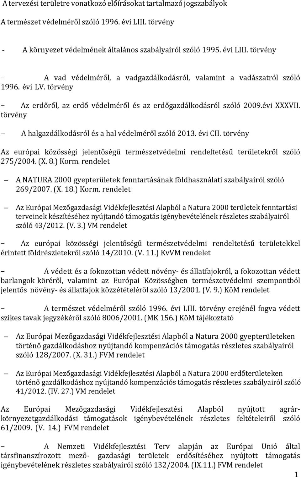 törvény Az európai közösségi jelentőségű természetvédelmi rendeltetésű területekről szóló 275/2004. (X. 8.) Korm.