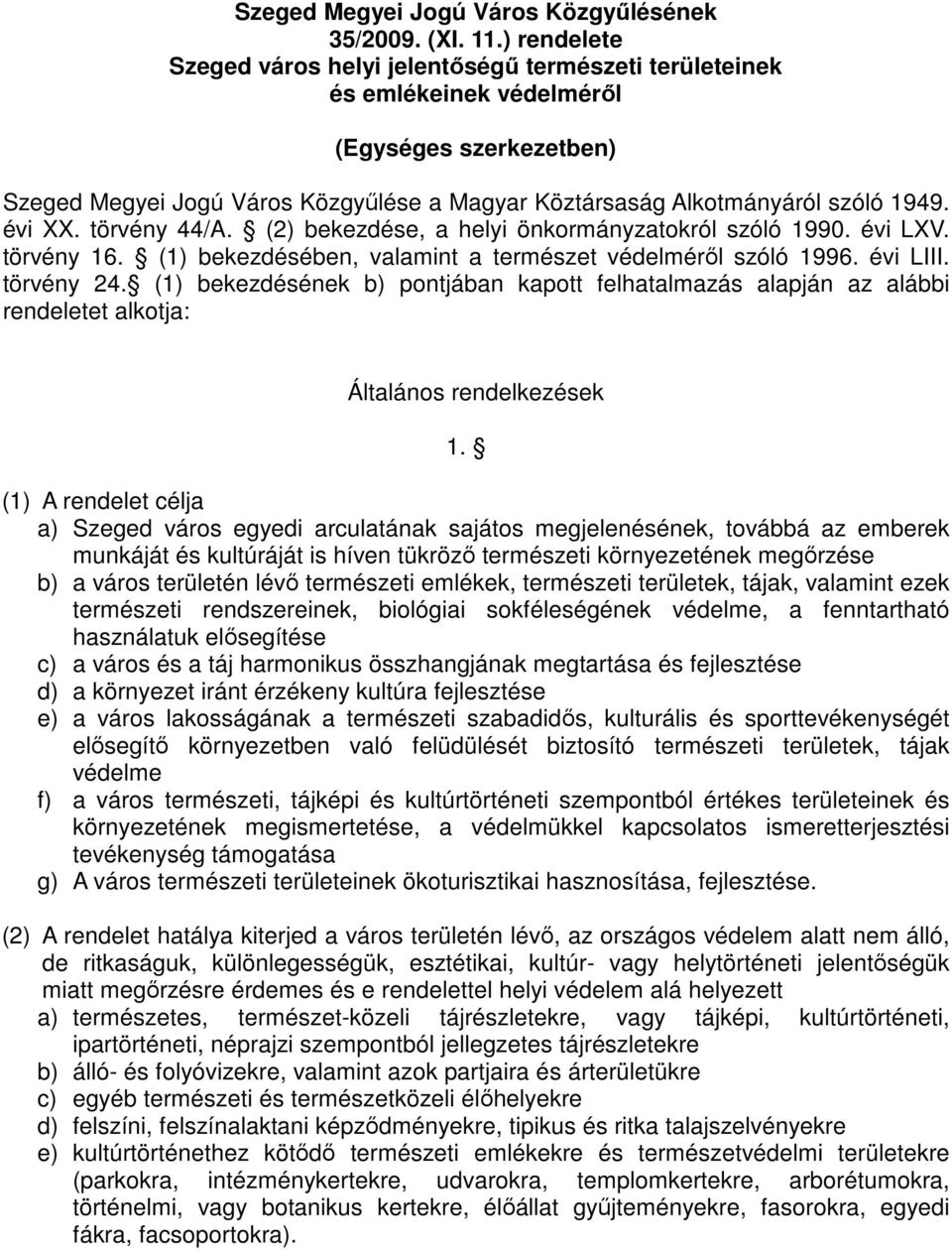 évi XX. törvény 44/A. (2) bekezdése, a helyi önkormányzatokról szóló 1990. évi LXV. törvény 16. (1) bekezdésében, valamint a természet védelmérıl szóló 1996. évi LIII. törvény 24.