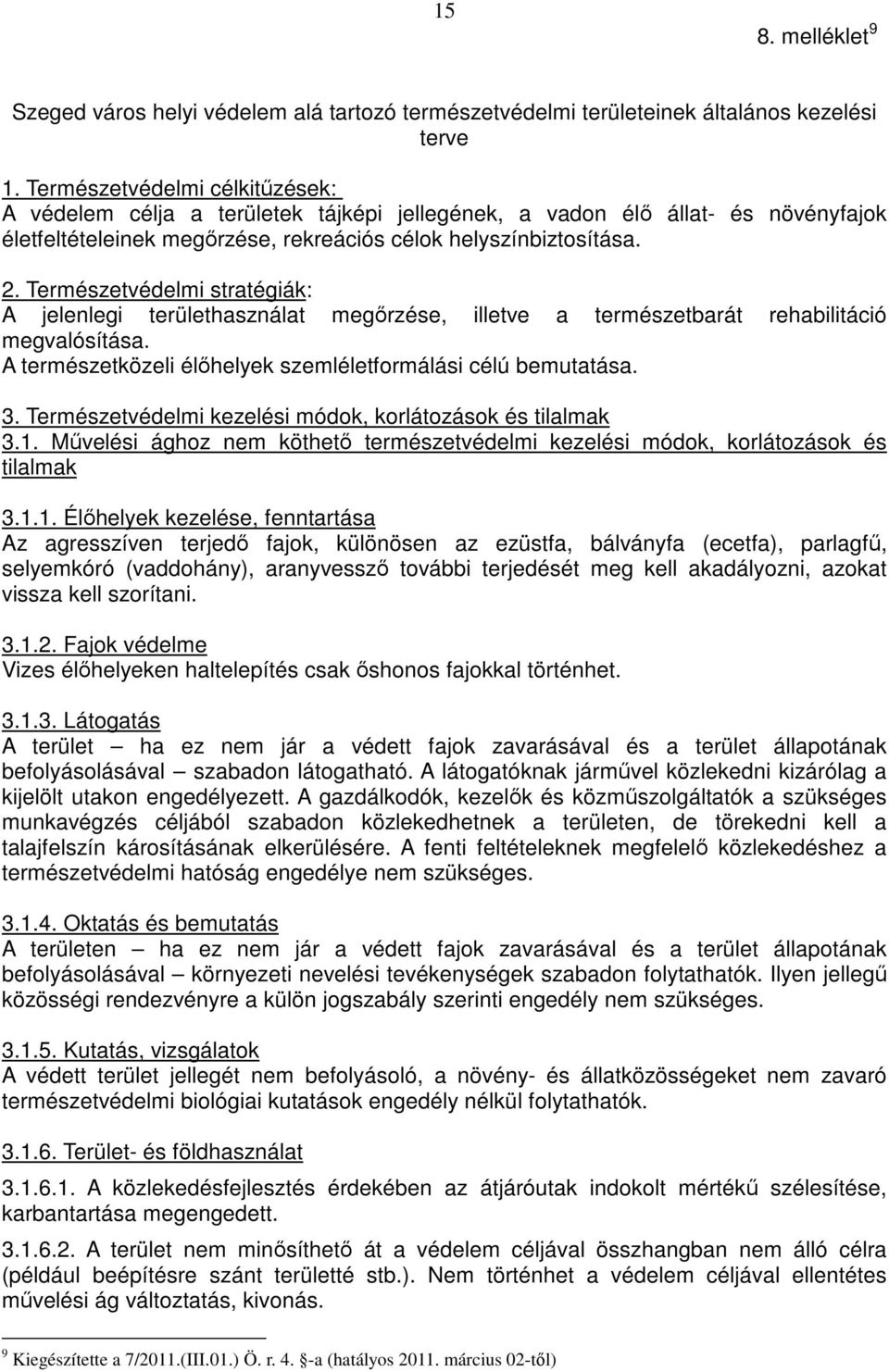 Természetvédelmi stratégiák: A jelenlegi területhasználat megırzése, illetve a természetbarát rehabilitáció megvalósítása. A természetközeli élıhelyek szemléletformálási célú bemutatása. 3.