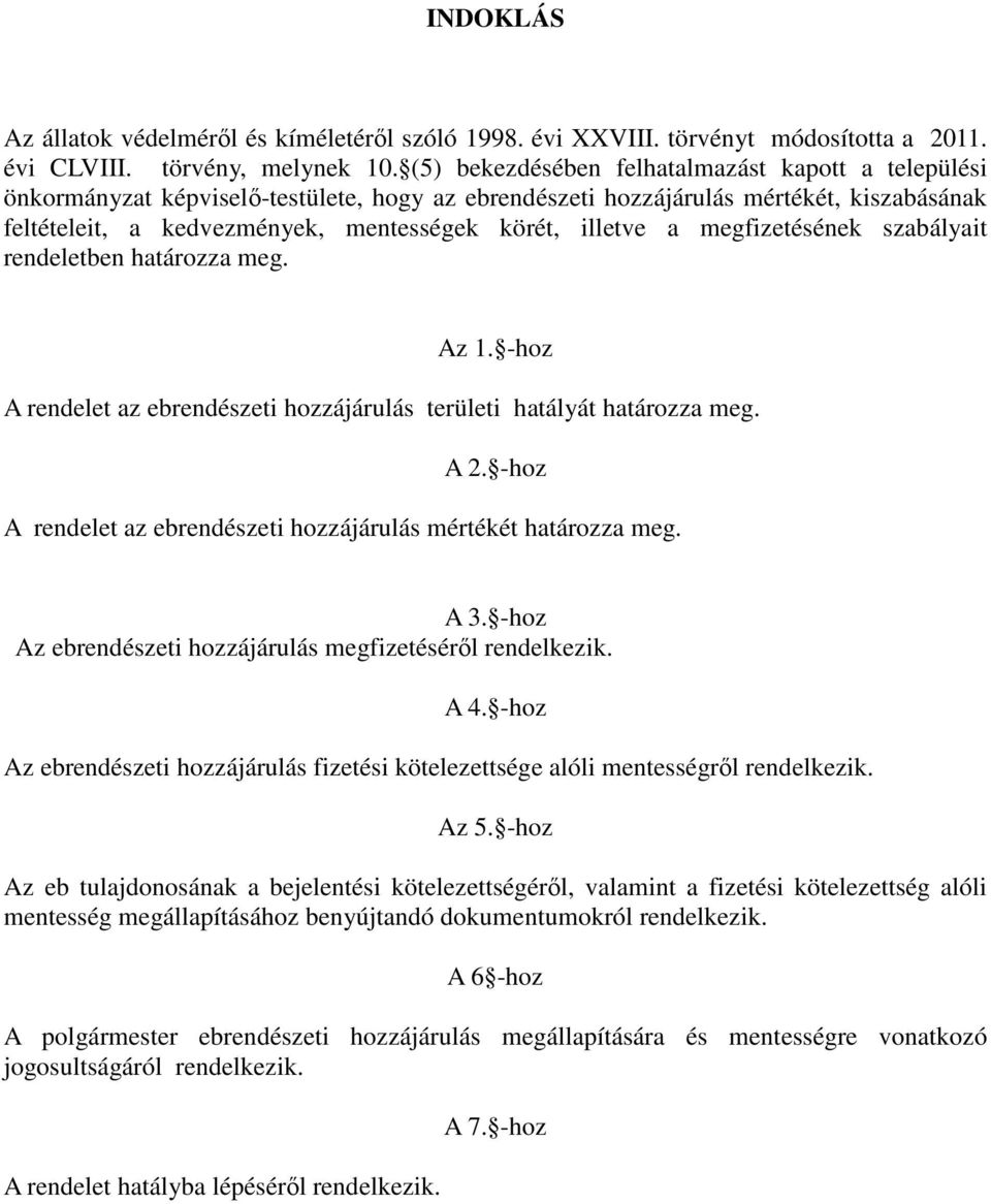 a megfizetésének szabályait rendeletben határozza meg. Az 1. -hoz A rendelet az ebrendészeti hozzájárulás területi hatályát határozza meg. A 2.